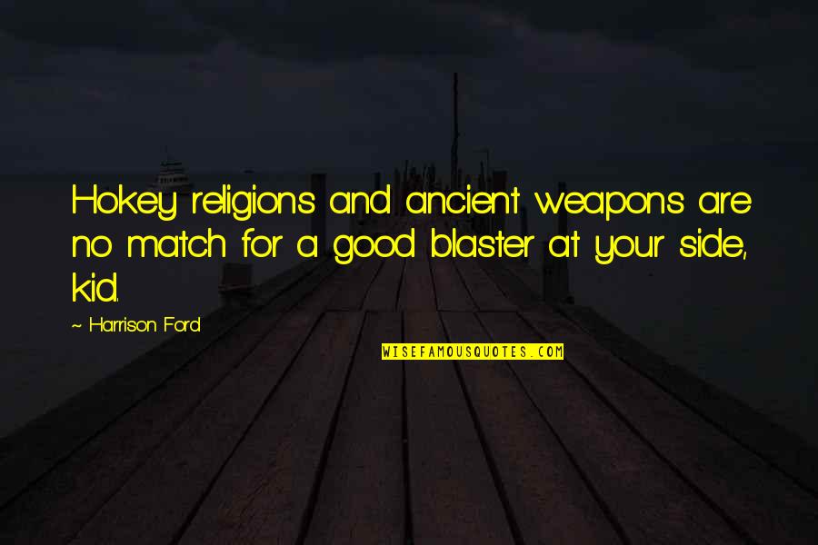 Hokey Quotes By Harrison Ford: Hokey religions and ancient weapons are no match