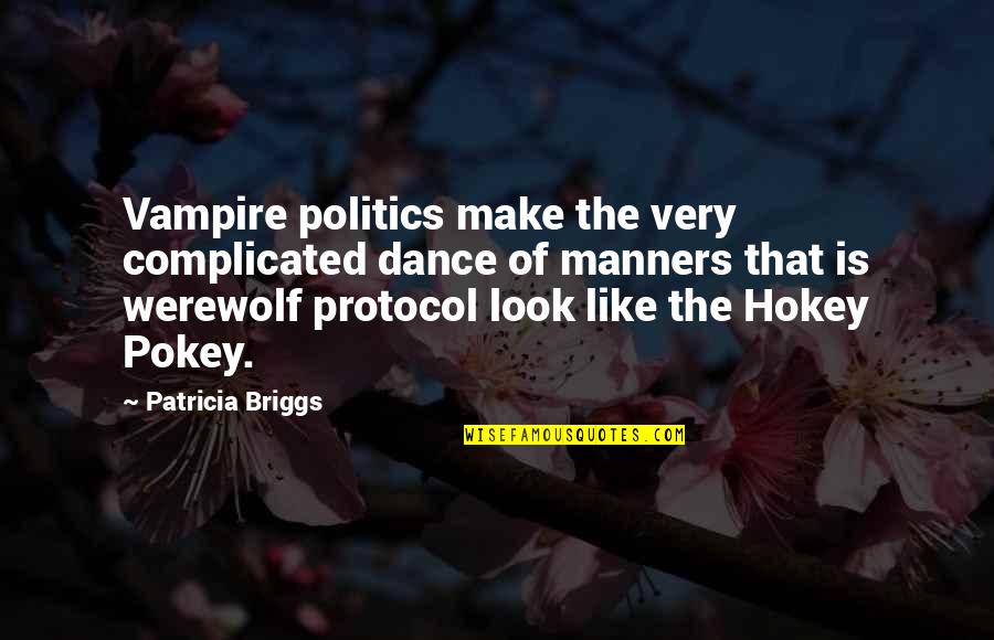 Hokey Quotes By Patricia Briggs: Vampire politics make the very complicated dance of