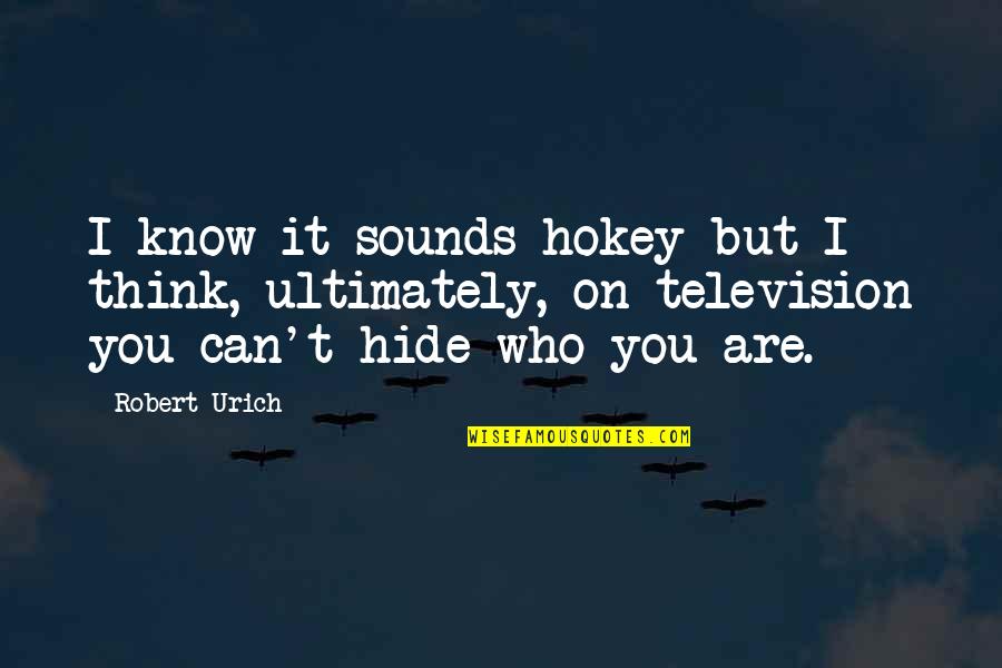 Hokey Quotes By Robert Urich: I know it sounds hokey but I think,