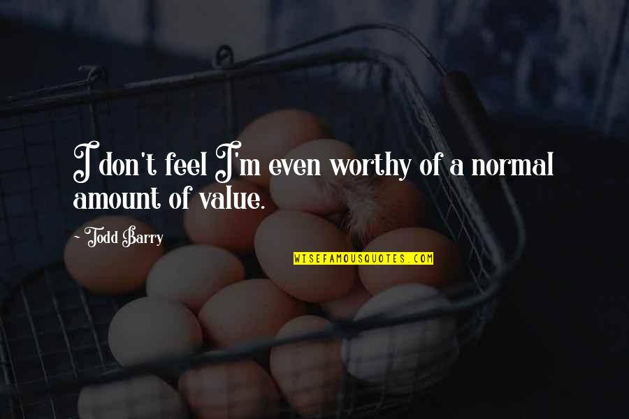 Hokey Religion Quotes By Todd Barry: I don't feel I'm even worthy of a