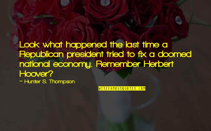 Hokimpo Quotes By Hunter S. Thompson: Look what happened the last time a Republican