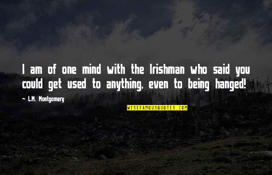 Hokulea Quotes By L.M. Montgomery: I am of one mind with the Irishman