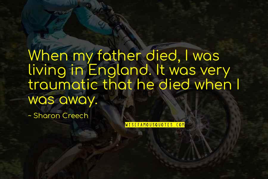Hola Mohalla Quotes By Sharon Creech: When my father died, I was living in Hola Mohalla Quotes By Sharon Creech: When my father died, I was living in