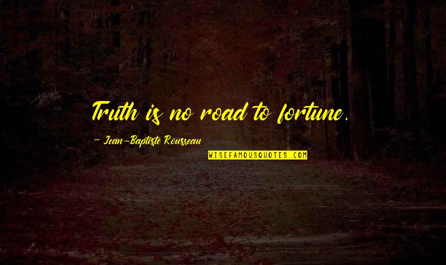 Hola Quotes By Jean-Baptiste Rousseau: Truth is no road to fortune.