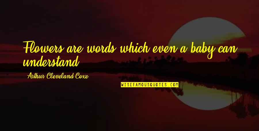 Holandesa Panificadora Quotes By Arthur Cleveland Coxe: Flowers are words which even a baby can
