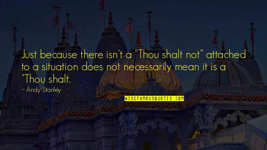 Holarchy Quotes By Andy Stanley: Just because there isn't a "Thou shalt not"