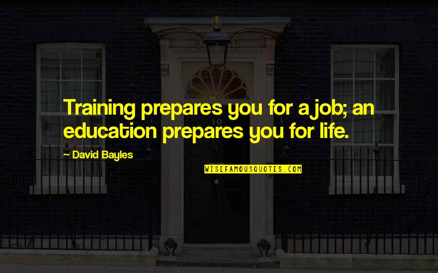 Holarchy Quotes By David Bayles: Training prepares you for a job; an education