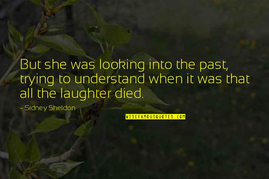 Holarchy Quotes By Sidney Sheldon: But she was looking into the past, trying