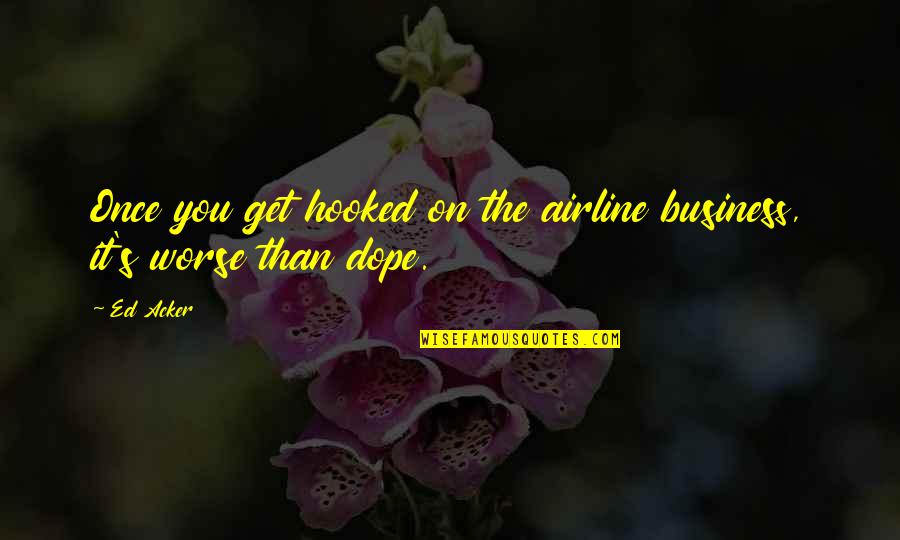 Holbay Quotes By Ed Acker: Once you get hooked on the airline business,