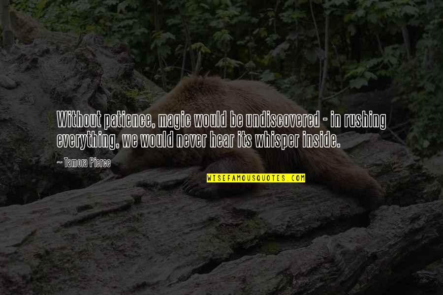 Holbay Quotes By Tamora Pierce: Without patience, magic would be undiscovered - in