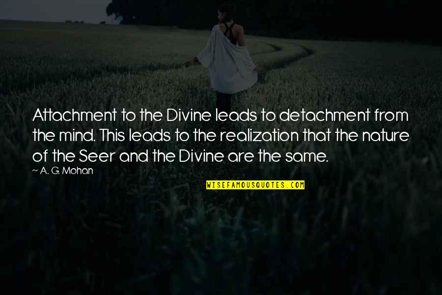 Holbeck Hall Landslide Quotes By A. G. Mohan: Attachment to the Divine leads to detachment from