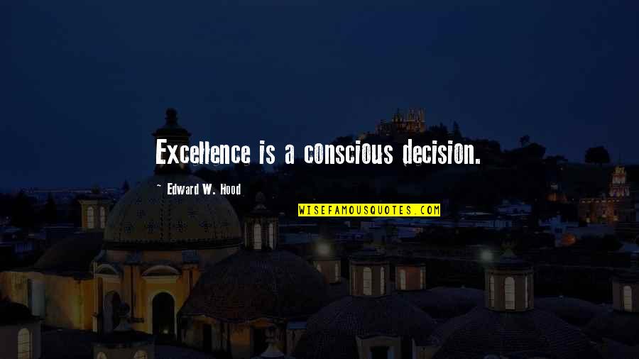 Holbein Quotes By Edward W. Hood: Excellence is a conscious decision.