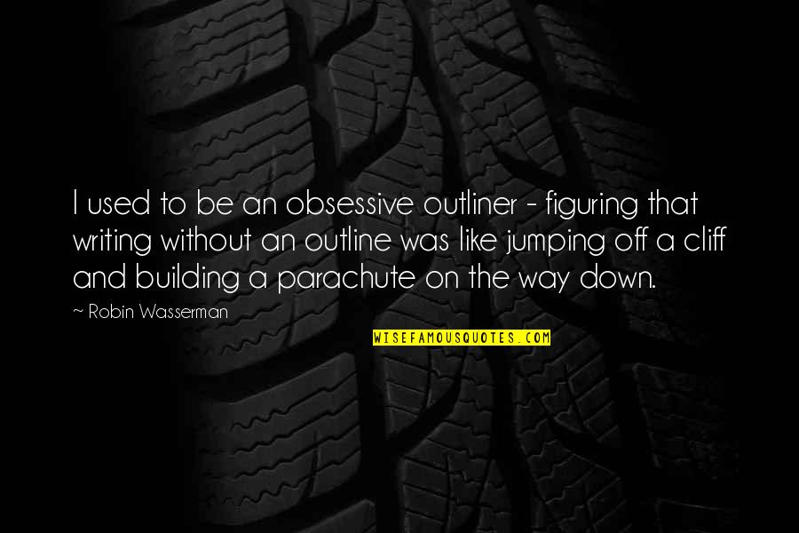 Holberg Prize Quotes By Robin Wasserman: I used to be an obsessive outliner -