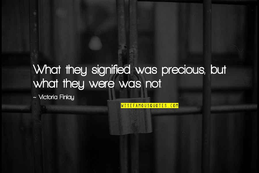 Holberton San Francisco Quotes By Victoria Finlay: What they signified was precious, but what they Holberton San Francisco Quotes By Victoria Finlay: What they signified was precious, but what they