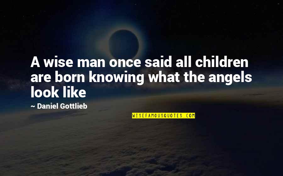 Holborni Quotes By Daniel Gottlieb: A wise man once said all children are