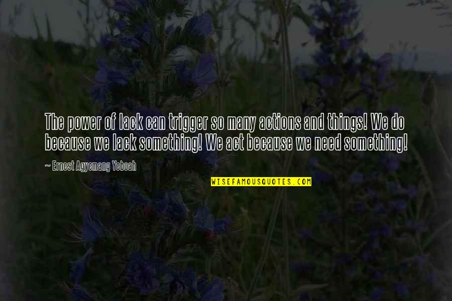 Holborough Marshes Quotes By Ernest Agyemang Yeboah: The power of lack can trigger so many