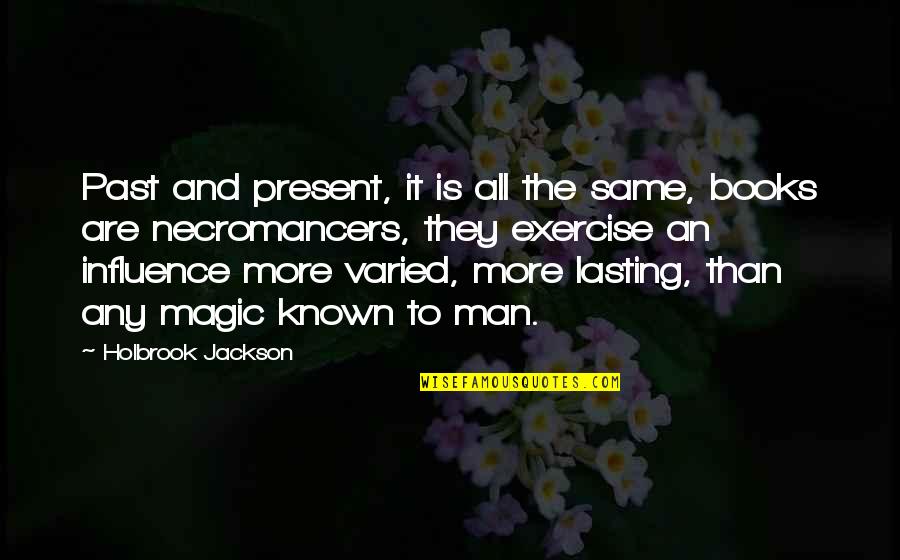 Holbrook Jackson Quotes By Holbrook Jackson: Past and present, it is all the same,