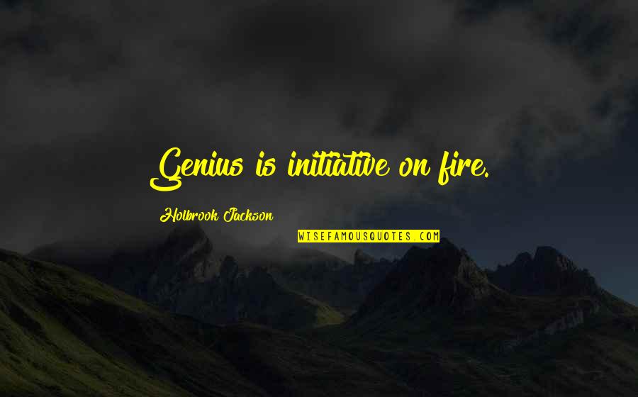 Holbrook Jackson Quotes By Holbrook Jackson: Genius is initiative on fire.