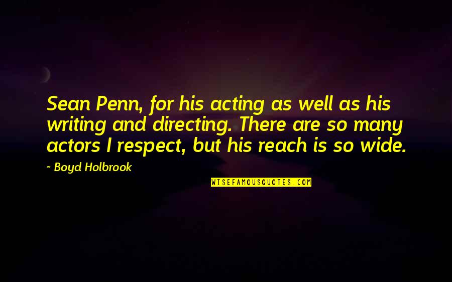 Holbrook Quotes By Boyd Holbrook: Sean Penn, for his acting as well as