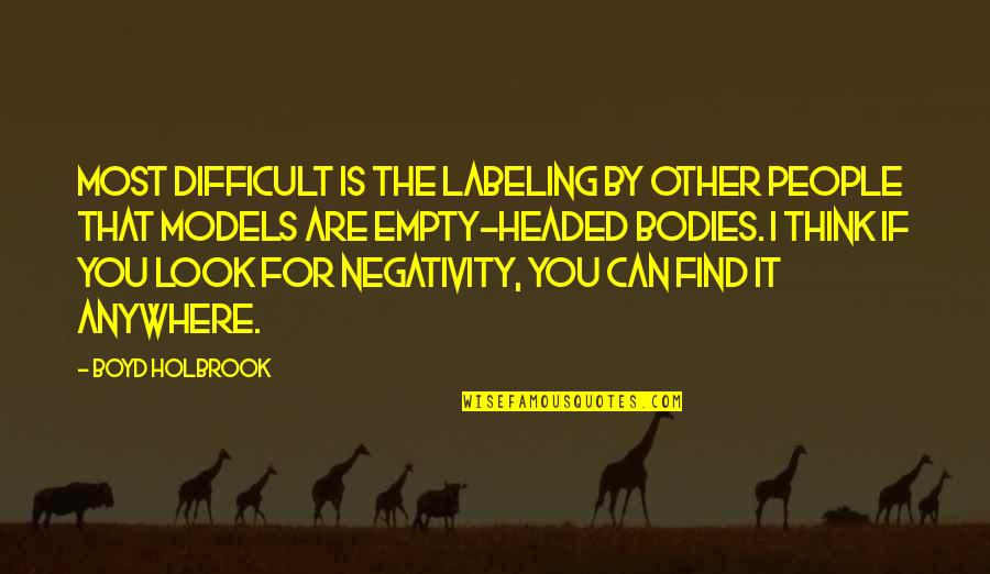 Holbrook Quotes By Boyd Holbrook: Most difficult is the labeling by other people