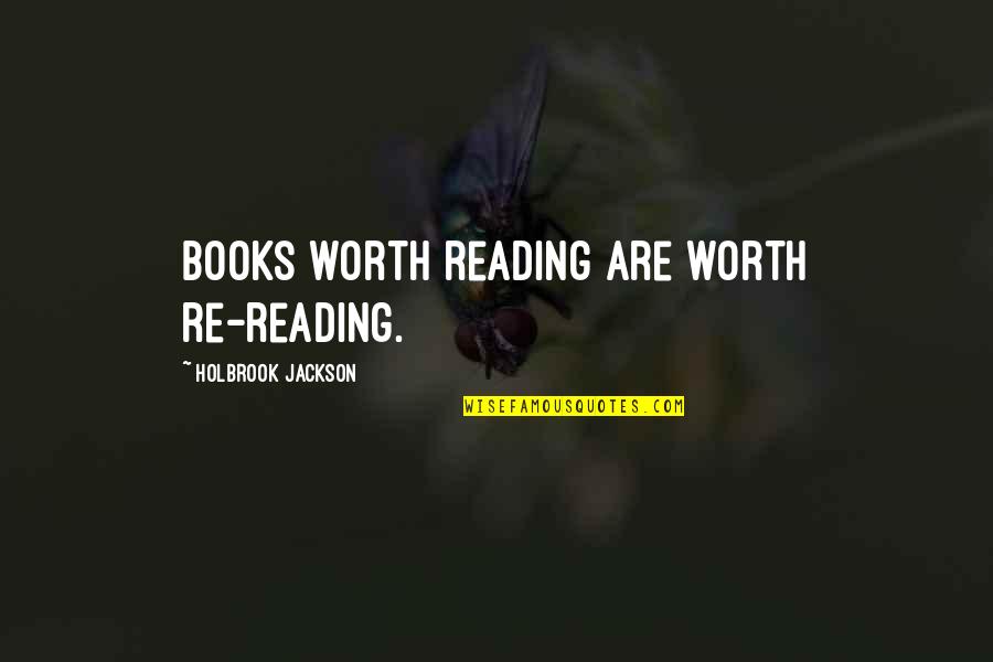Holbrook Quotes By Holbrook Jackson: Books worth reading are worth re-reading.