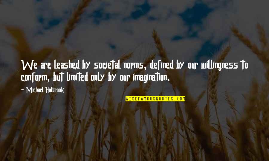 Holbrook Quotes By Michael Holbrook: We are leashed by societal norms, defined by
