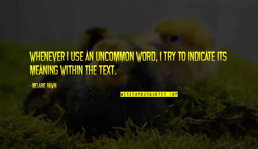 Holbytla Quotes By Melanie Rawn: Whenever I use an uncommon word, I try