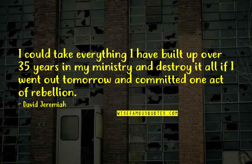 Holcaust Quotes By David Jeremiah: I could take everything I have built up Holcaust Quotes By David Jeremiah: I could take everything I have built up