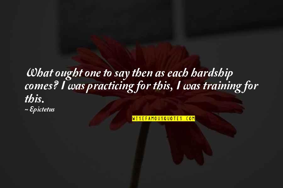 Holcombes Quotes By Epictetus: What ought one to say then as each Holcombes Quotes By Epictetus: What ought one to say then as each