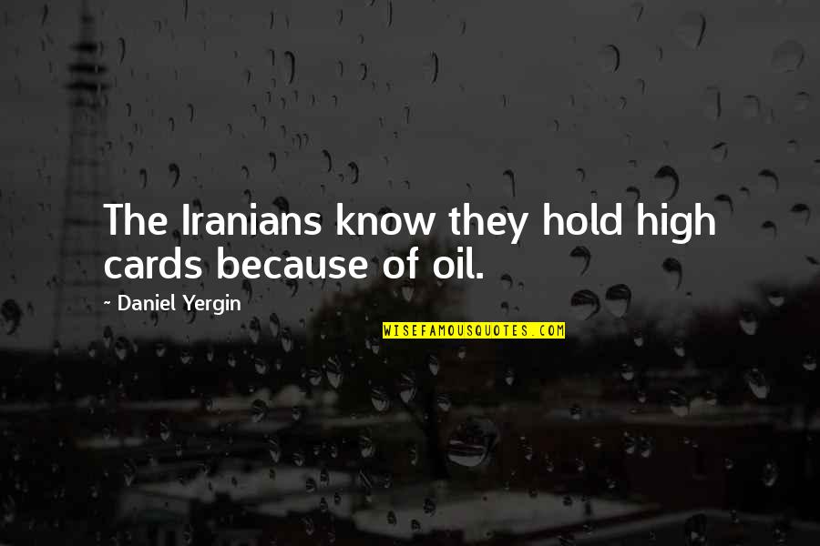 Hold All The Cards Quotes By Daniel Yergin: The Iranians know they hold high cards because Hold All The Cards Quotes By Daniel Yergin: The Iranians know they hold high cards because