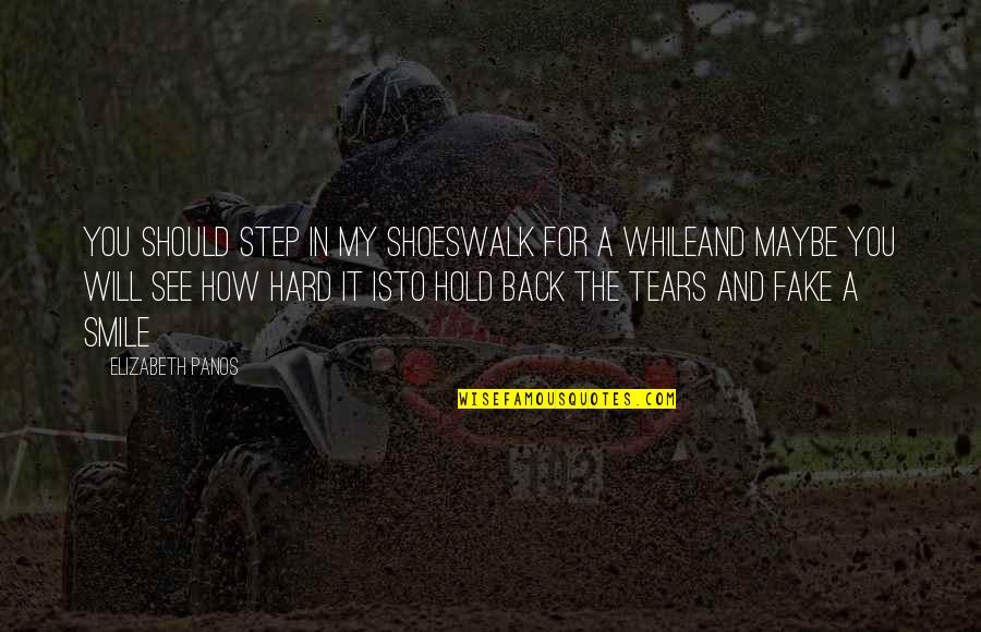 Hold Back Tears Quotes By Elizabeth Panos: You should step in my shoesWalk for a