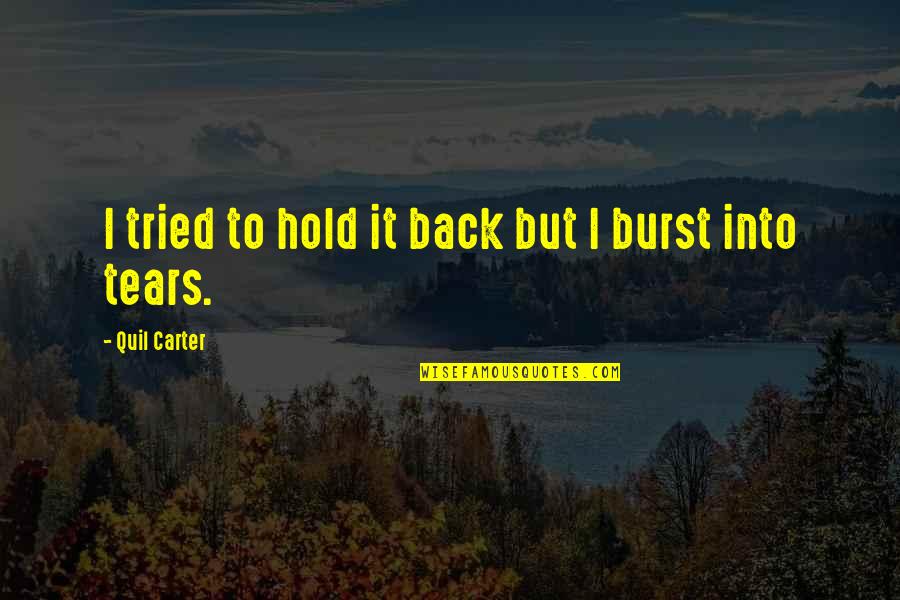 Hold Back Tears Quotes By Quil Carter: I tried to hold it back but I
