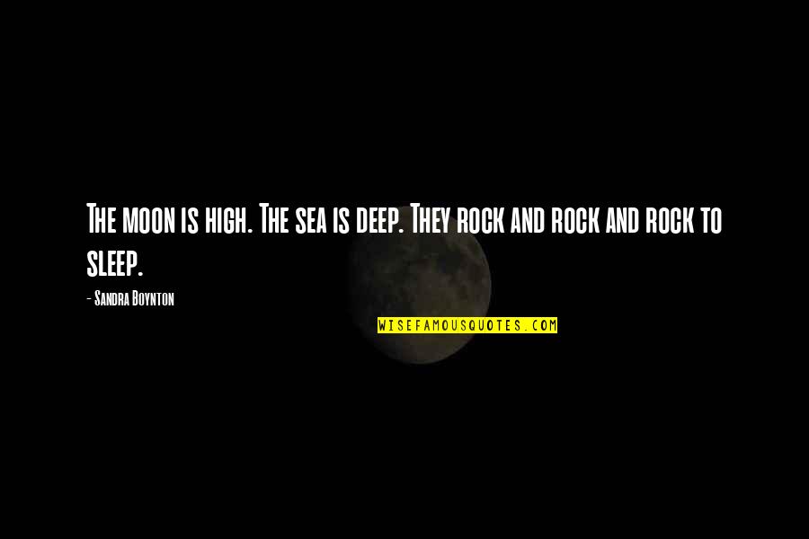 Hold Back The River Quotes By Sandra Boynton: The moon is high. The sea is deep.