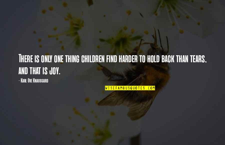 Hold Back The Tears Quotes By Karl Ove Knausgard: There is only one thing children find harder