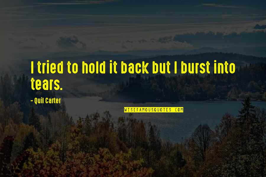 Hold Back The Tears Quotes By Quil Carter: I tried to hold it back but I