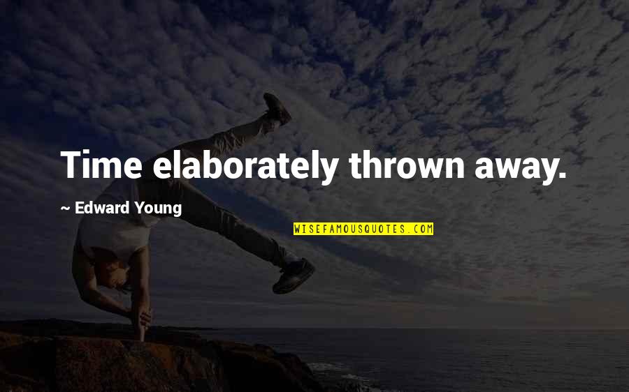 Hold Back Time Quotes By Edward Young: Time elaborately thrown away.