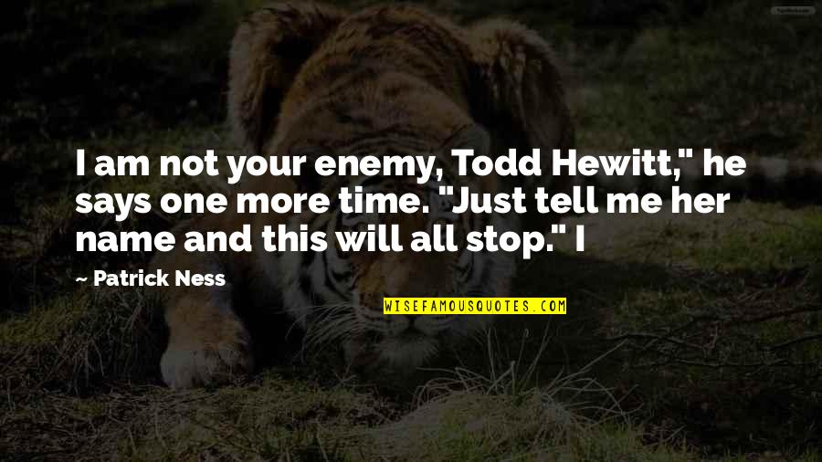Hold Back Time Quotes By Patrick Ness: I am not your enemy, Todd Hewitt," he