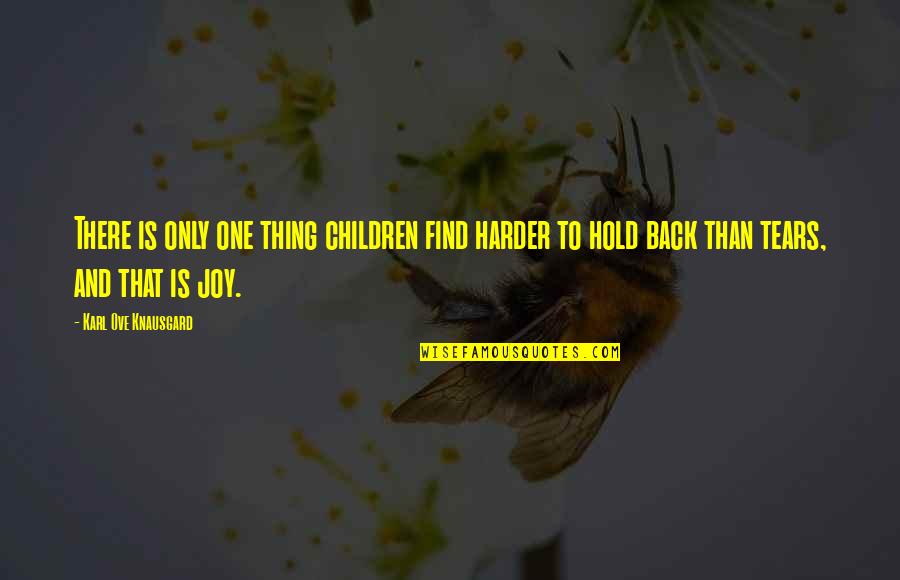Hold Back Your Tears Quotes By Karl Ove Knausgard: There is only one thing children find harder