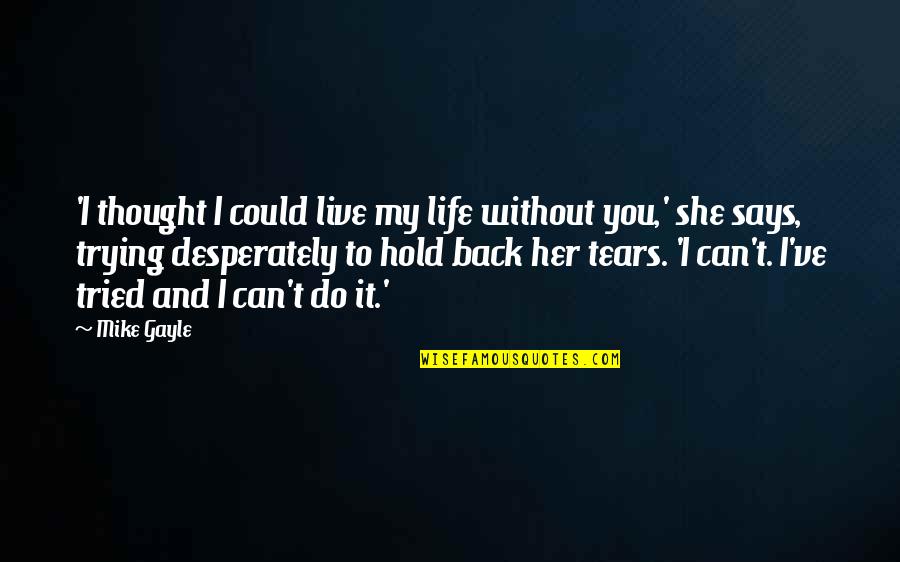 Hold Back Your Tears Quotes By Mike Gayle: 'I thought I could live my life without