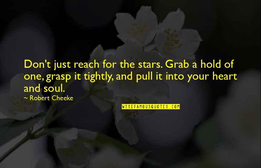 Hold Each Other Tightly Quotes By Robert Cheeke: Don't just reach for the stars. Grab a