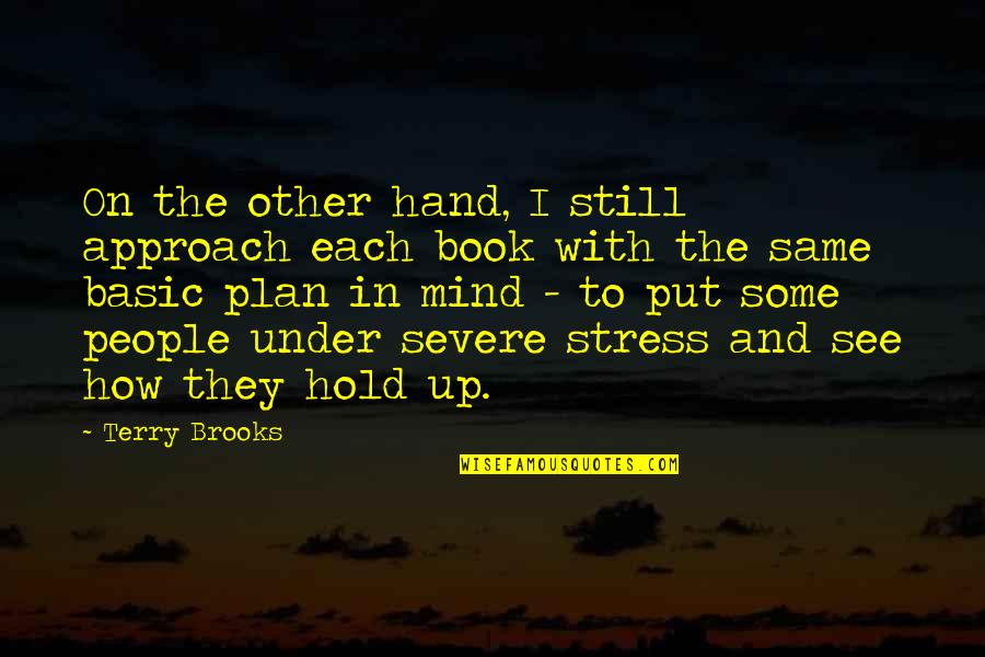 Hold Each Other Up Quotes By Terry Brooks: On the other hand, I still approach each