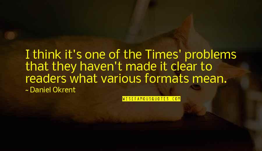 Hold Fast To Dreams Quotes By Daniel Okrent: I think it's one of the Times' problems