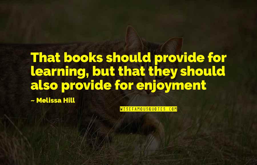 Hold Firm Quotes By Melissa Hill: That books should provide for learning, but that Hold Firm Quotes By Melissa Hill: That books should provide for learning, but that