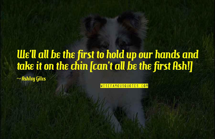 Hold Hands Quotes By Ashley Giles: We'll all be the first to hold up Hold Hands Quotes By Ashley Giles: We'll all be the first to hold up