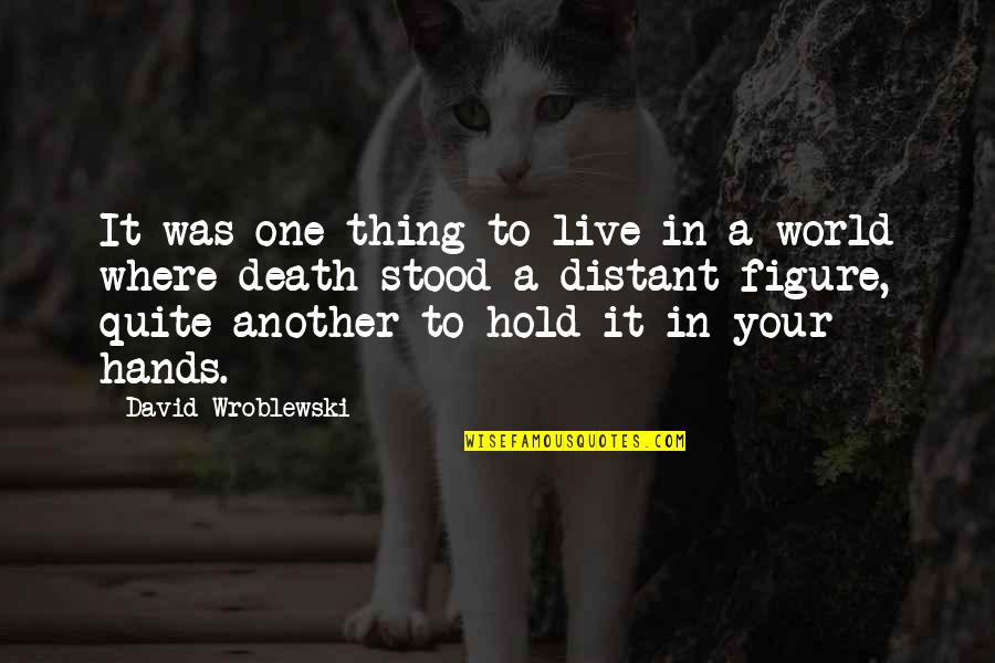Hold Hands Quotes By David Wroblewski: It was one thing to live in a Hold Hands Quotes By David Wroblewski: It was one thing to live in a