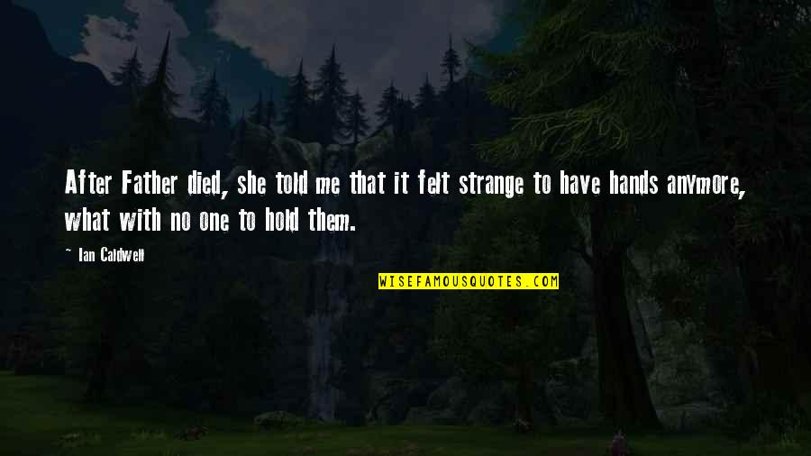Hold Hands Quotes By Ian Caldwell: After Father died, she told me that it Hold Hands Quotes By Ian Caldwell: After Father died, she told me that it