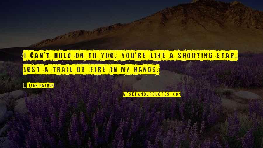 Hold Hands Quotes By Leah Raeder: I can't hold on to you. You're like Hold Hands Quotes By Leah Raeder: I can't hold on to you. You're like