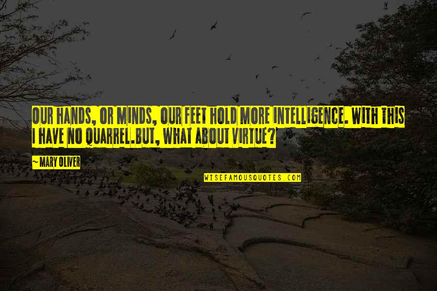 Hold Hands Quotes By Mary Oliver: Our hands, or minds, our feet hold more Hold Hands Quotes By Mary Oliver: Our hands, or minds, our feet hold more