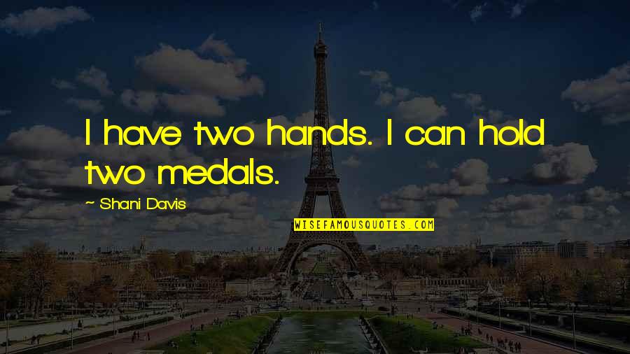 Hold Hands Quotes By Shani Davis: I have two hands. I can hold two Hold Hands Quotes By Shani Davis: I have two hands. I can hold two