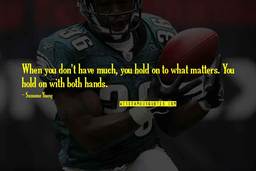 Hold Hands Quotes By Suzanne Young: When you don't have much, you hold on